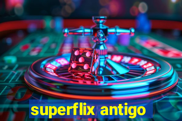 superflix antigo